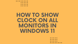 Clock on all screens Windows 11